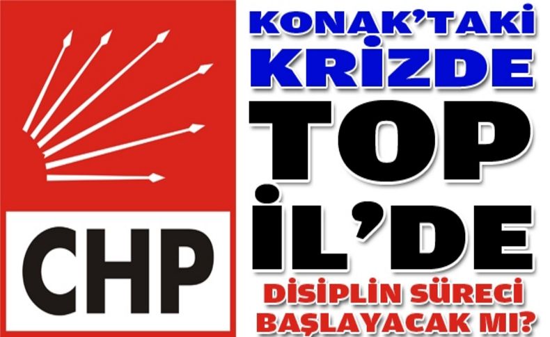 CHP Konak'taki krizde top İl'de!