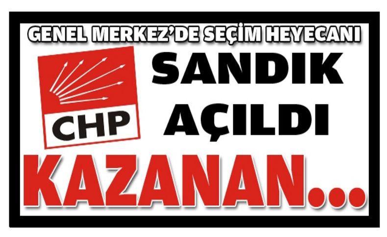 CHP'de sandıklar açıldı!