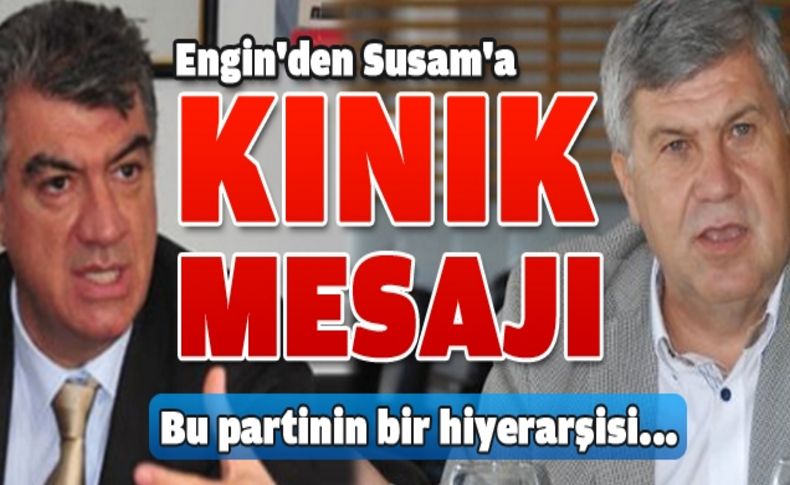 CHP’li Engin’den Susam’a mesaj var:“Partinin bir hiyerarşisi var”
