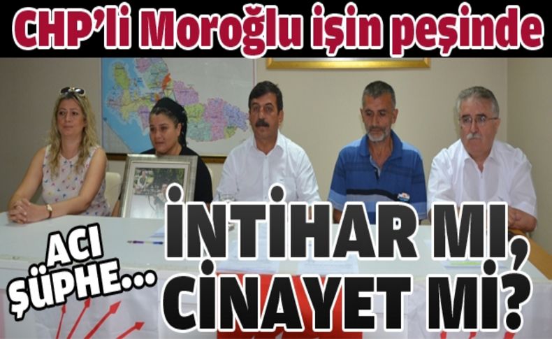 CHP'li Moroğlu işin peşinde