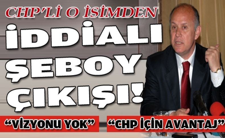 CHP'li o isimden iddialı Şeboy çıkışı!