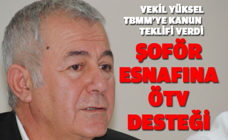 CHP’li Yüksel’den “şoför esnafına ÖTV desteği”
