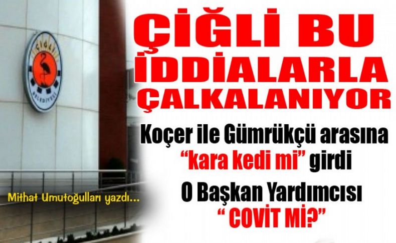 Çiğli bu iddialarla çalkalanıyor