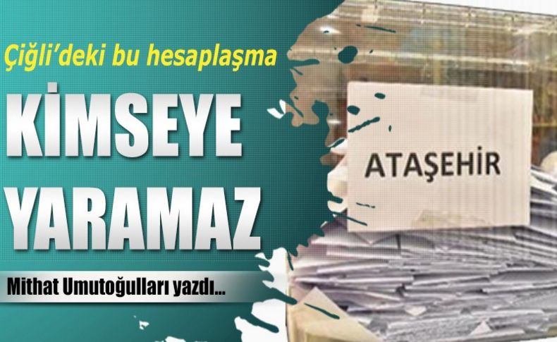 Çiğli'deki bu hesaplaşma kimseye yaramaz