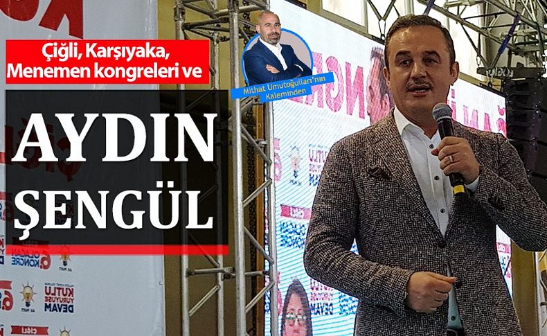 Çiğli, Karşıyaka, Menemen kongreleri ve 'Aydın Şengül'