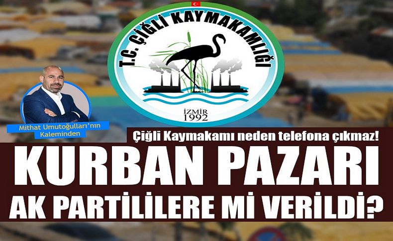 Çiğli'de kurban pazarı AK Partililere mi verildi'