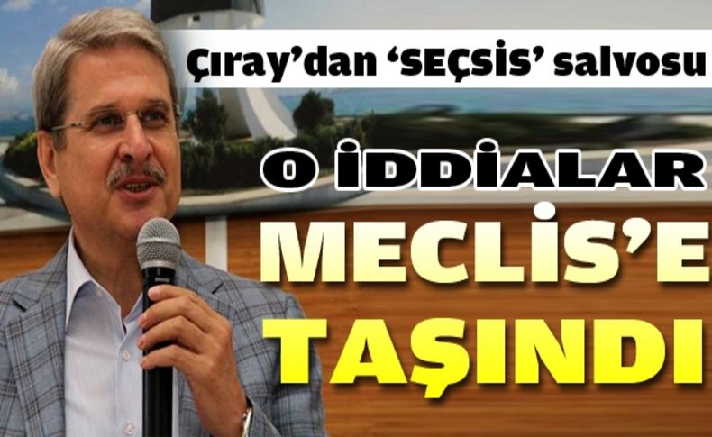 Çıray: ‘Çevre ilçelere seçmen mi kaydırılıyor'