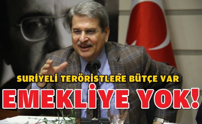 Çıray “ Suriyeli teröristlere bütçe var; emekliye yok “