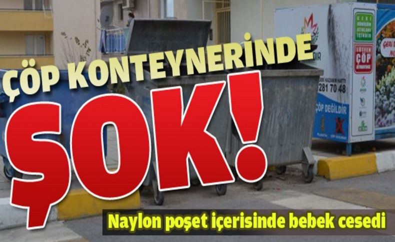 Çöp konteynerinden bebek cesedi çıktı