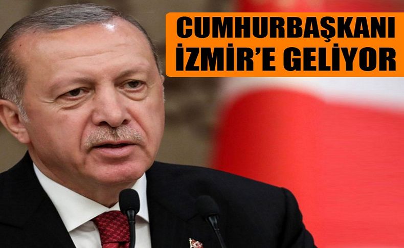 Cumhurbaşkanı İzmir'e geliyor