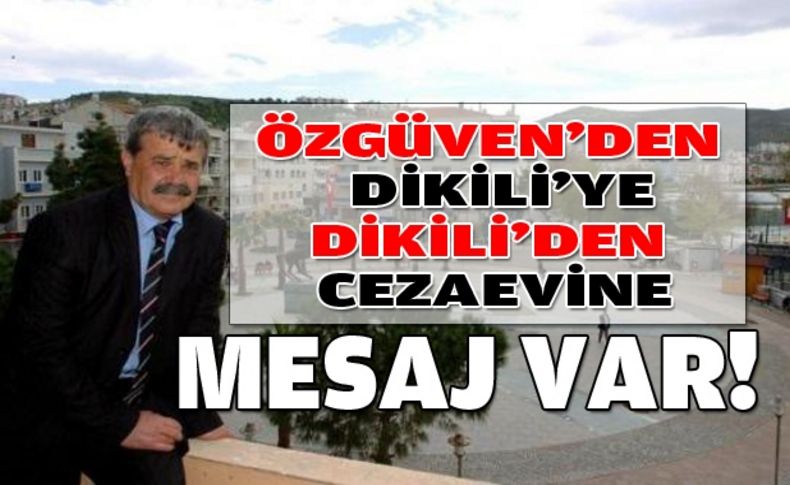 Dikili'ye Özgüven'den mesaj var