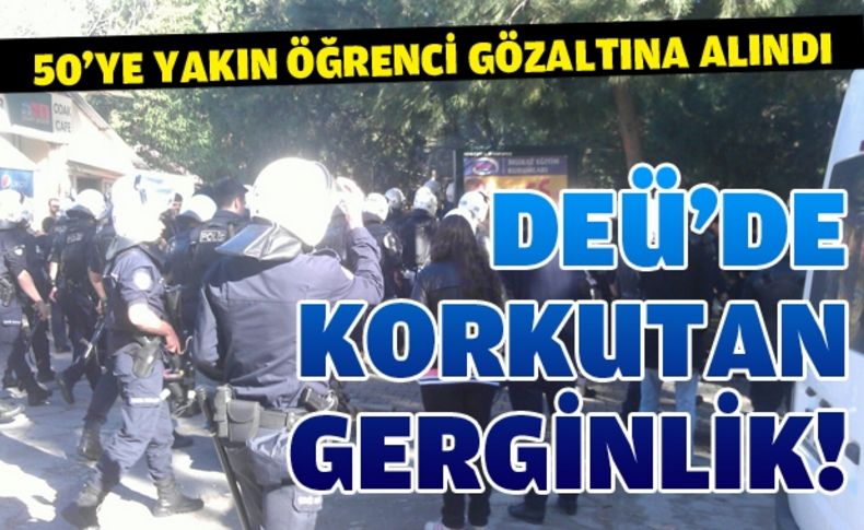 Dokuz Eylül Üniversitesi'nde gerginlik: 50'ye yakın gözaltı