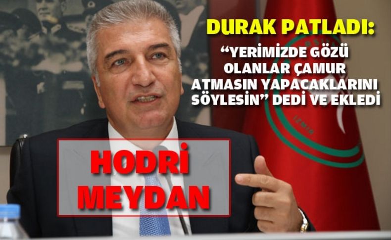 Durak patladı: Hodri meydan!