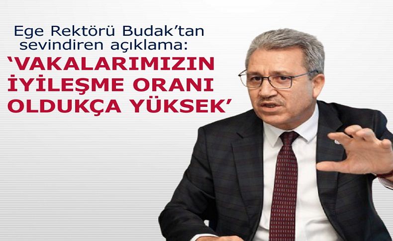 Ege Üniversitesi Rektörü Budak'tan sevindiren haber!