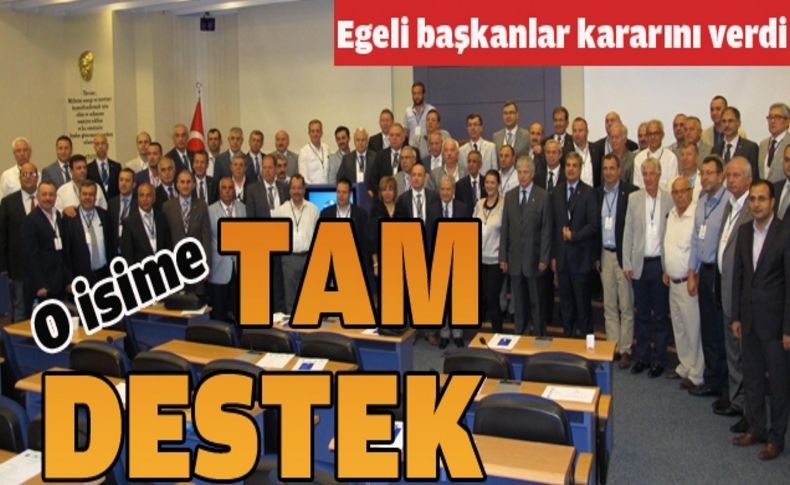 Egeli başkanlardan o isime tam destek