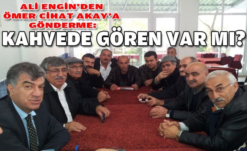 Engin: Akay'ı kahvede gören var mı'