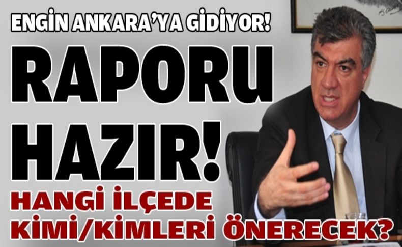Engin Ankara'ya raporla gidiyor!