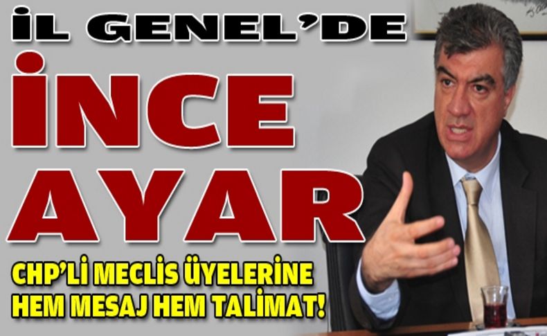 Engin'den İl Genel CHP'li meclis üyelerine mesaj ve talimat!