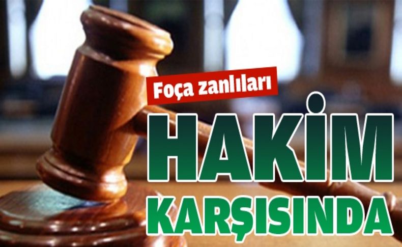 Foça bombacıları hakim karşısında