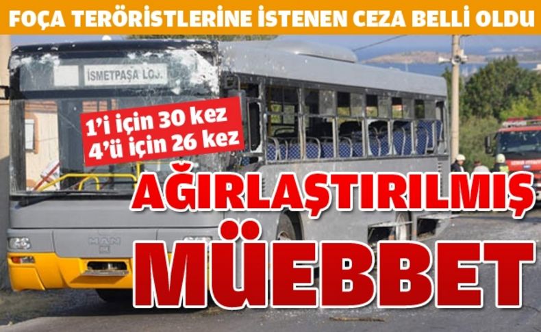 Foça teröristlerine ağırlaştırılmış müebbet istendi