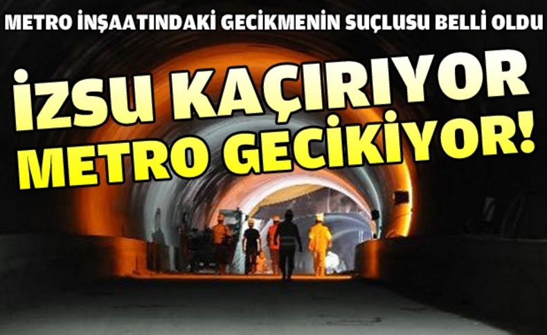 Gecikmenin nedeni İZSU kaçakları mı'