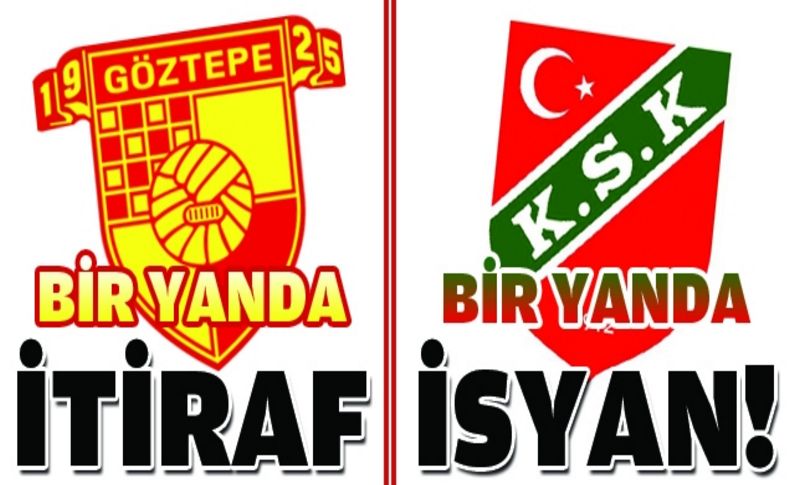 Göztepe'den acı itiraflar, Karşıyaka'da isyan var!