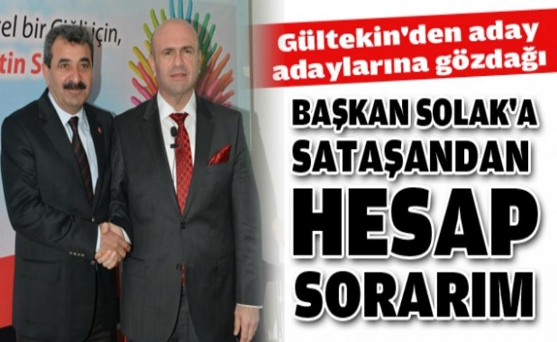 Gültekin, aday adaylarına gözdağı verdi