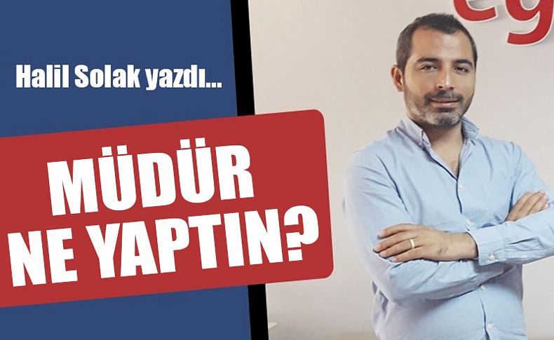 Müdür ne yaptın'