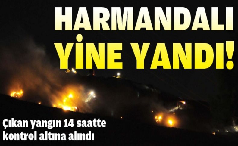Harmandalı çöplüğünde çıkan yangın 14 saatte kontrol altına alındı