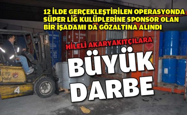 Hileli akaryakıtçılara dev darbe