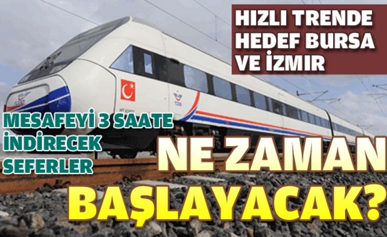 Hızlı trende hedef Bursa ve İzmir