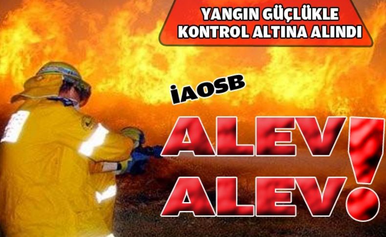 İAOSB alev alev!