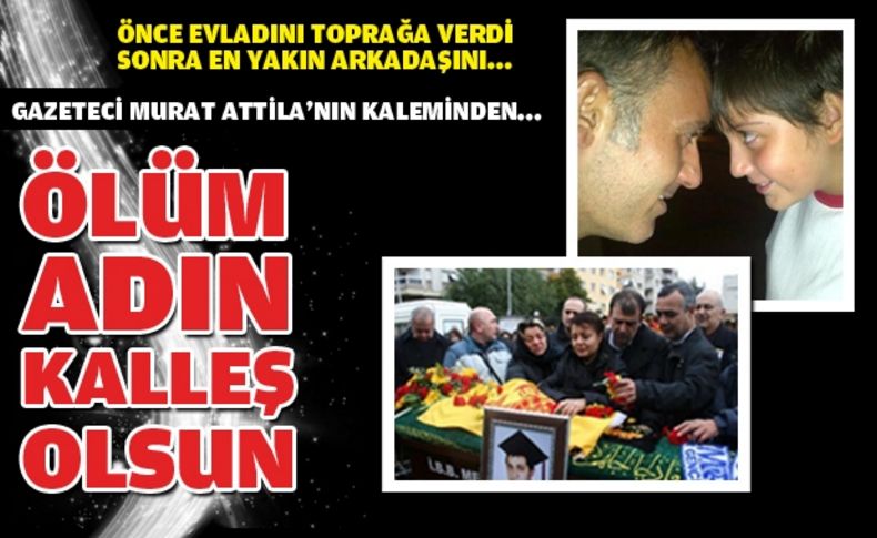 İçten, samimi, doğal.. ''Ölüm adın kalleş olsun''