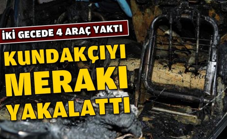 İki gecede 4 otomobil yaktı, yakalandı