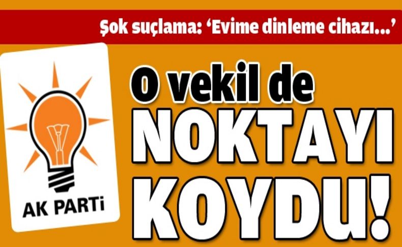 İşbilen’den şok suçlama; ‘evime dinleme cihazı…’