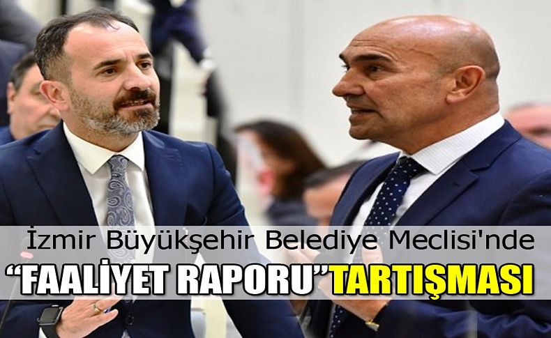 İzmir Büyükşehir Belediye Meclisi'nde 'Faaliyet Raporu' tartışması