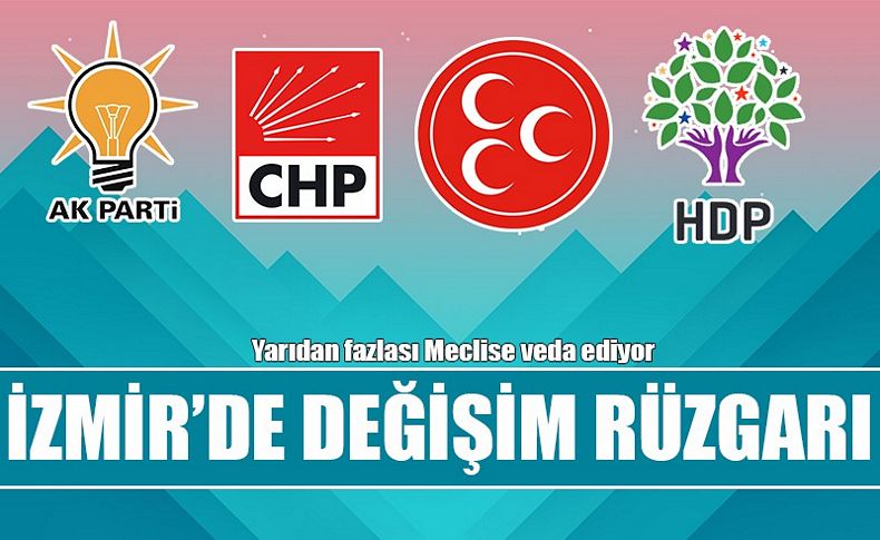 İzmir'de değişim rüzgarı! Yarıdan fazlası Meclise veda ediyor