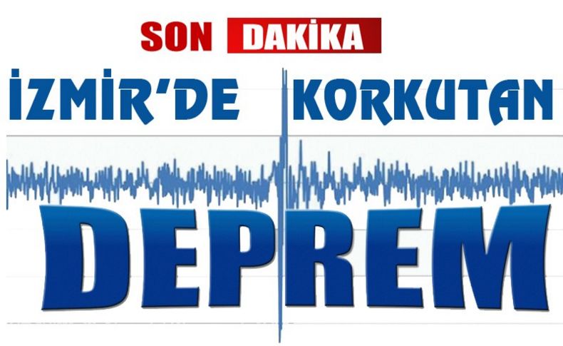 İzmir'de korkutan deprem