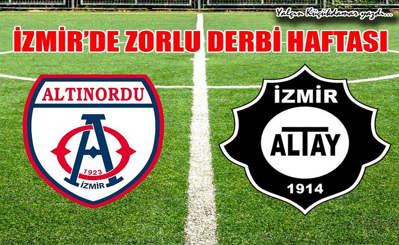 İzmir'de zorlu derbi haftası!