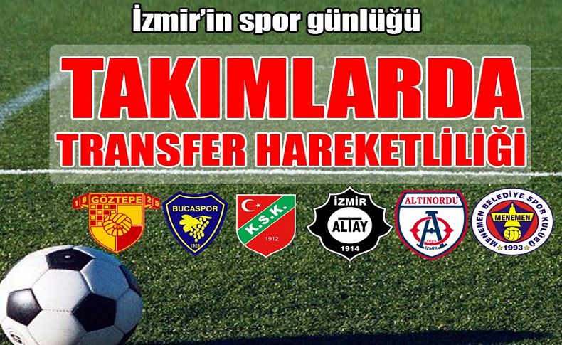 İzmir takımlarında transfer hareketliliği