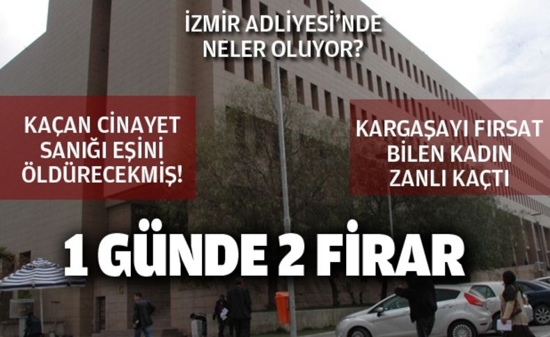 İzmir Adliyesi'nin nezarethanesinden firar etti!