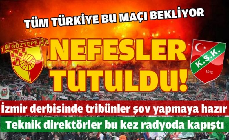 İzmir, Göztepe-Karşıyaka derbisine kilitlendi