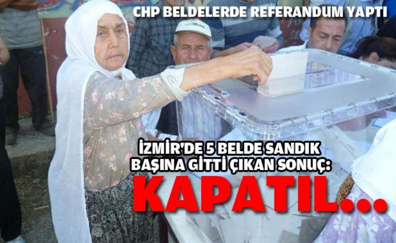 İzmir'de beş belde sandık başına gitti sonuç: Kapatılmasın!