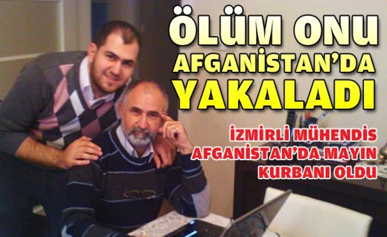 İzmirli mühendis Afganistan’da mayın kurbanı