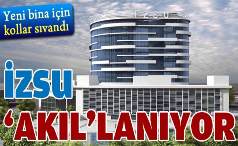 İZSU’ya “akıllı” bina