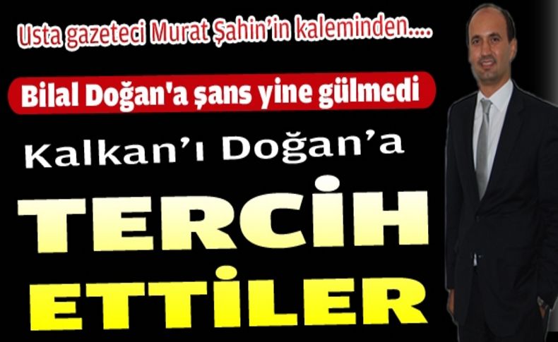 Kalkan'ı Doğan'a tercih ettiler