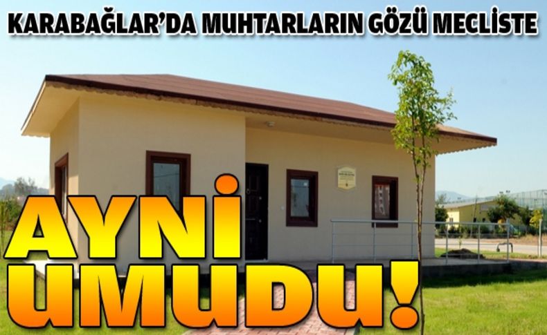 Karabağlar'da muhtarların umudu meclis!