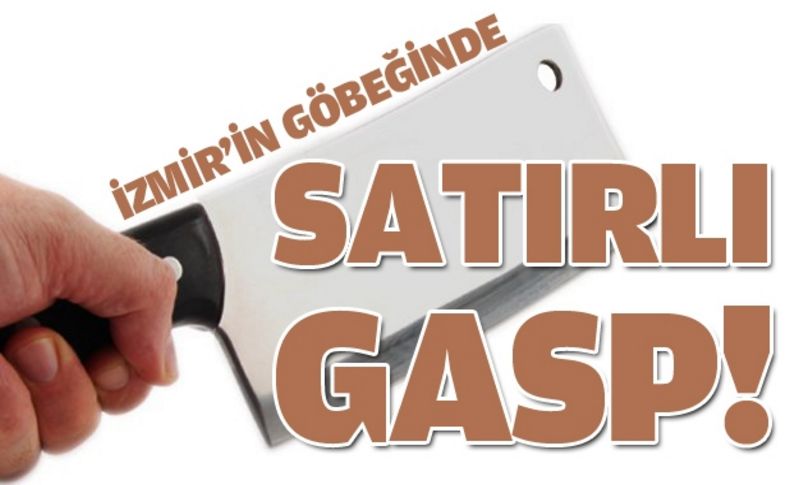 Karabağlar'da satırlı gasp