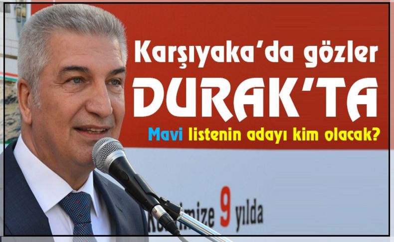 Karşıyaka'da gözler Durak'ta