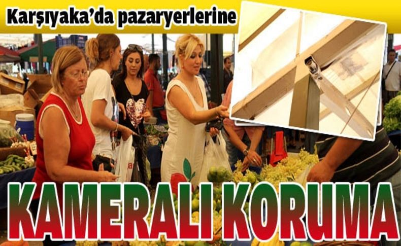 Karşıyaka'da pazaryerlerine kameralı koruma